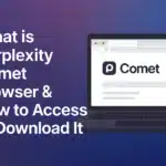 What is Perplexity Comet Browser & How to Access or Download it